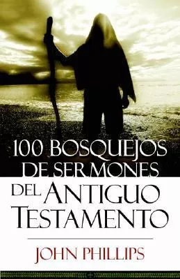 100 Bosquejos De Sermones Del Antiguo Testamento (100 Old Testament Sermon Outlines) (Spanish)