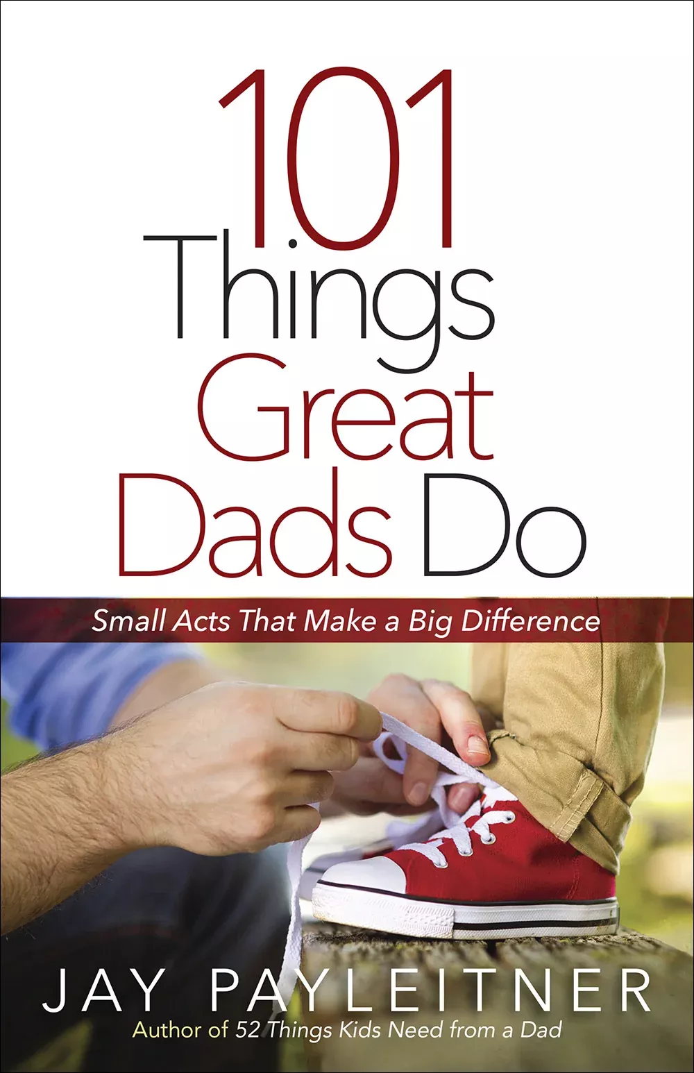 101-things-great-dads-do-small-acts-that-make-big-difference 101 Things Great Dads Do: Small Acts That Make a Big Difference