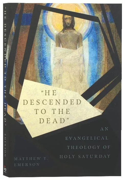 he-descended-to-dead-evangelical-theology-holy-saturday "He Descended to the Dead": An Evangelical Theology of Holy Saturday
