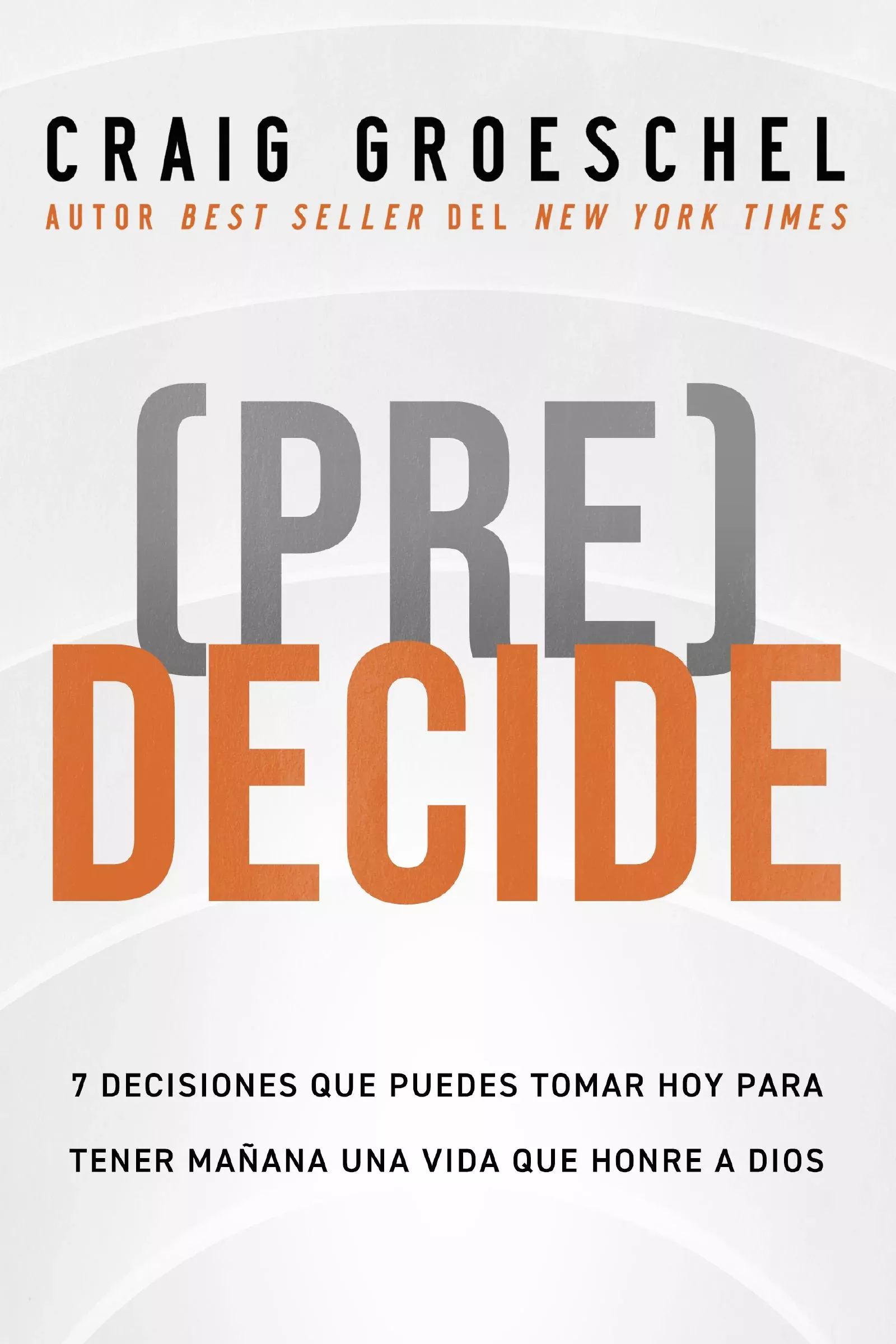 pre-decide-7-decisiones-que-puedes-tomar-hoy-para-la-vida-que-quieres-vivir-mana (Pre)Decide: 7 Decisiones Que Puedes Tomar Hoy Para La Vida Que Quieres Vivir Manana (Think Ahead, Spanish Edition)