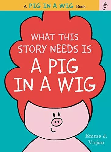 What This Story Needs Is a Pig in a Wig