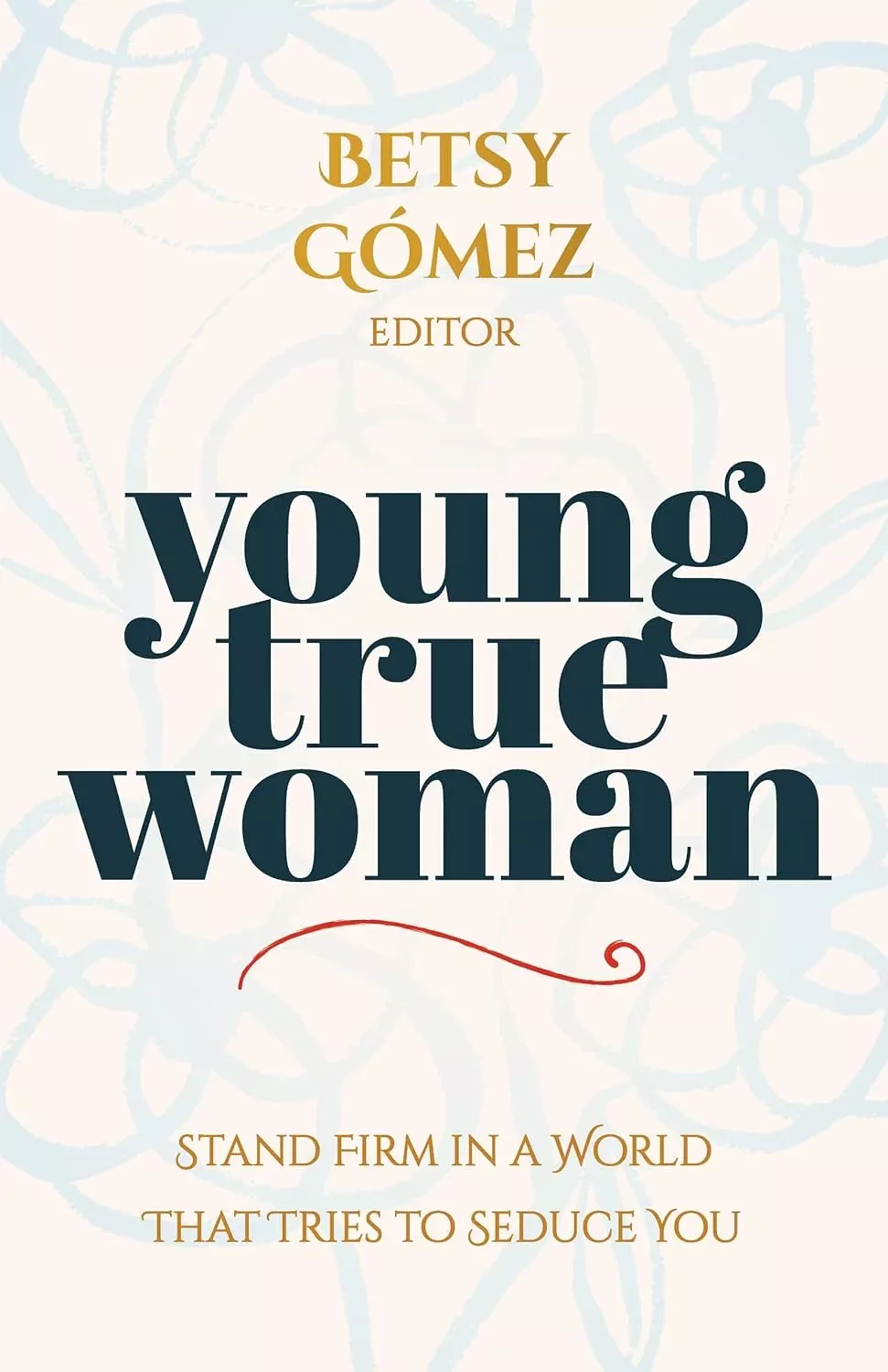 young-true-woman-stand-firm-in-world-that-tries-to-seduce-you Young True Woman: Stand Firm in a World That Tries to Seduce You