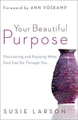 your-beautiful-purpose-discovering-enjoying-what-god-can-do-through-you Your Beautiful Purpose: Discovering and Enjoying What God Can Do Through You