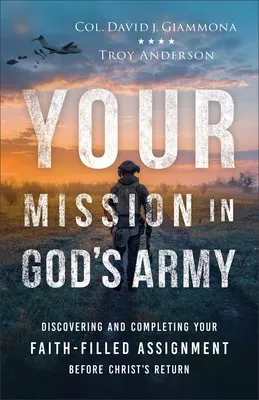 your-mission-in-god-s-army-discovering-completing-your-faith-filled-assignment-b Your Mission in God's Army: Discovering and Completing Your Faith-Filled Assignment Before Christ's Return